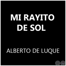  MI RAYITO DE SOL - ALBERTO DE LUQUE